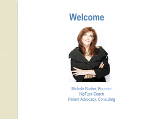 Welcome
Michele Garber, Founder
NipTuck Coach
Patient Advocacy, Consulting
 