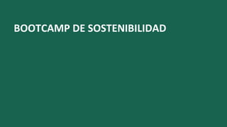 BOOTCAMP DE SOSTENIBILIDAD
 