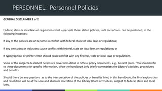 PERSONNEL: Personnel Policies
GENERAL DISCLAIMER 2 of 2
Federal, state or local laws or regulations shall supersede these ...