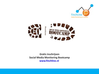 Gratis inschrijven Social Media Monitoring Bootcamp www.finchline.nl   