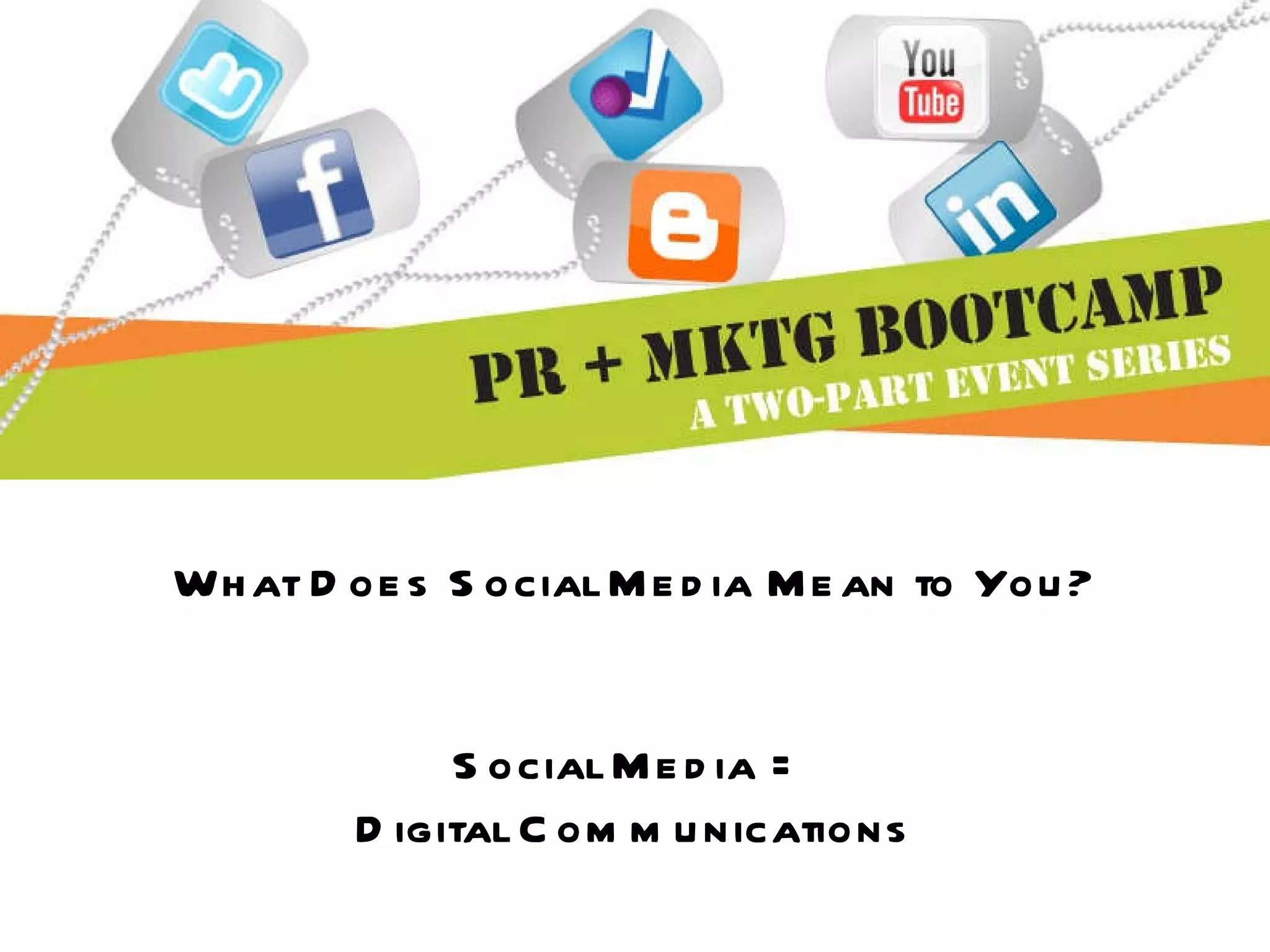 What Does Social Media Mean to You? Social Media =  Digital Communications 