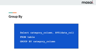 Group By
CREATE TABLE food (
food_id SERIAL PRIMARY KEY,
name VARCHAR(50) NOT NULL,
type VARCHAR NOT NULL,
created_on TIMESTAMP NOT NULL
);
CREATE TABLE food (
food_id SERIAL PRIMARY KEY,
name VARCHAR(50) NOT NULL,
type VARCHAR NOT NULL,
created_on TIMESTAMP NOT NULL
);
Select category_column, AVG(data_col)
FROM table
GROUP BY category_column
 