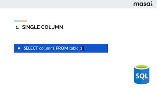 1. SINGLE COLUMN
● SELECT column1 FROM table_1
 