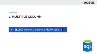 2. MULTIPLE COLUMN
● SELECT column1, column2 FROM table_1
 