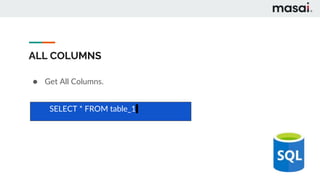 ALL COLUMNS
● Get All Columns.
SELECT * FROM table_1
 