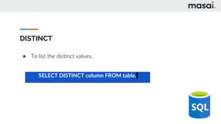 DISTINCT
● To list the distinct values.
SELECT DISTINCT column FROM table.
 