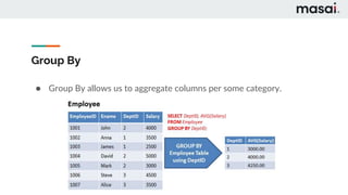 Group By
● Group By allows us to aggregate columns per some category.
 