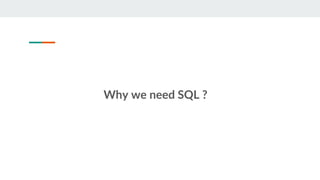 Why we need SQL ?
 