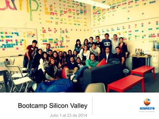 Bootcamp Silicon Valley
Julio 1 al 23 de 2014
 