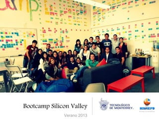 Bootcamp Silicon Valley
              Verano 2013
 