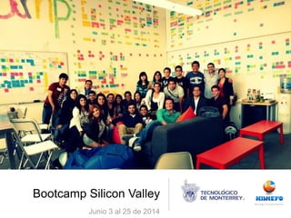 Bootcamp Silicon Valley
Junio 3 al 25 de 2014
 