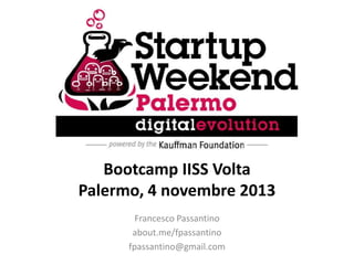 Bootcamp IISS Volta
Palermo, 4 novembre 2013
Francesco Passantino
about.me/fpassantino
fpassantino@gmail.com

 