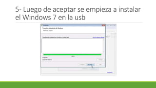 5- Luego de aceptar se empieza a instalar
el Windows 7 en la usb