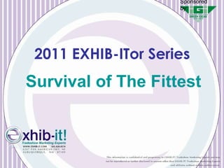 Survival of The Fittest 2011 EXHIB-ITor Series Sponsored by: 