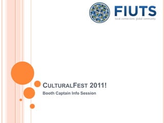 CULTURALFEST 2011!
Booth Captain Info Session
 