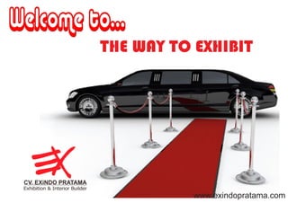 THE WAY TO EXHIBIT
www.exindopratama.com
 