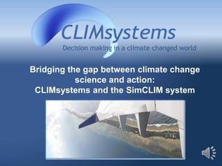 Bridging the gap between climate change
           science and action:
 CLIMsystems and the SimCLIM system
 