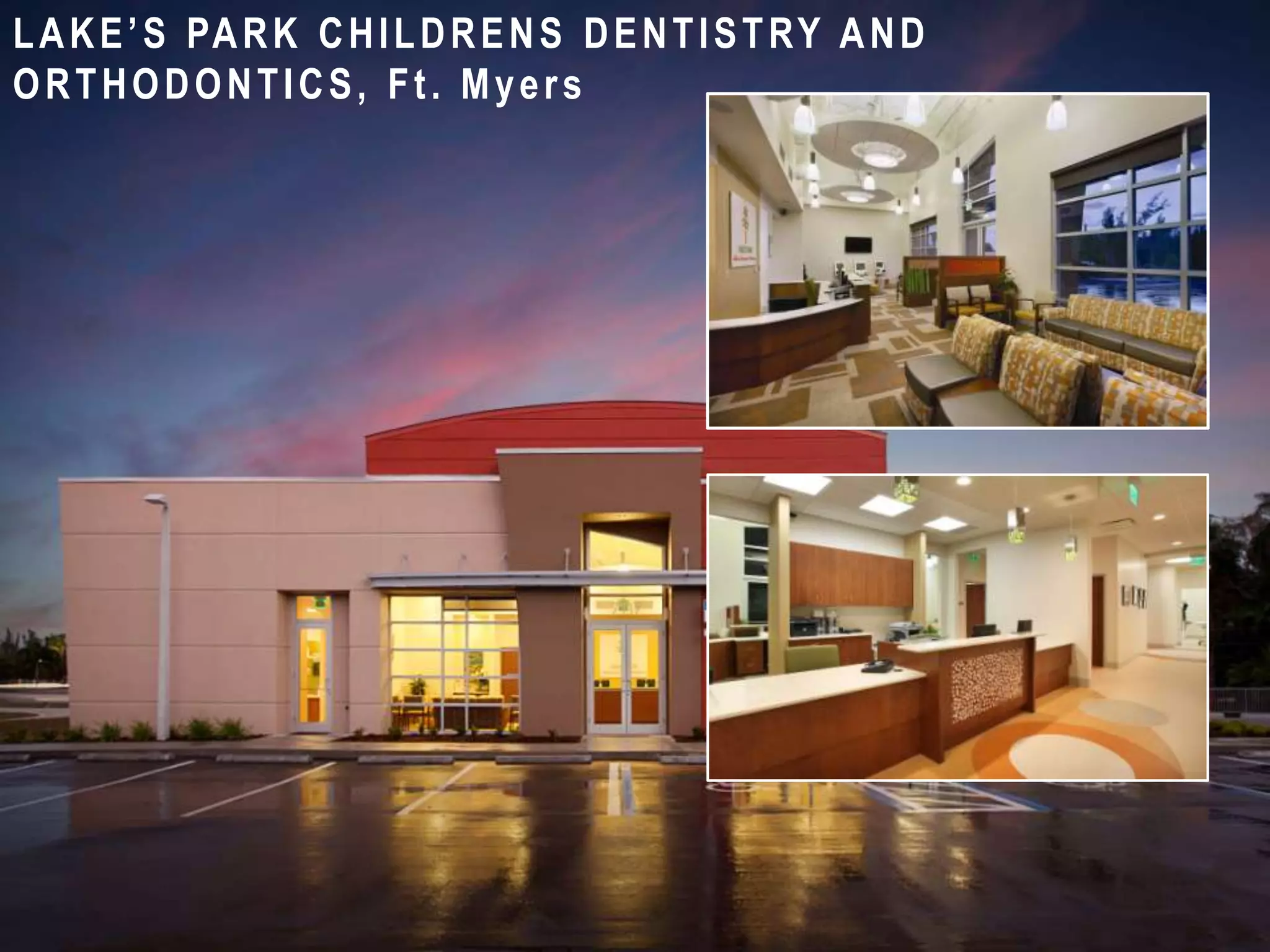 LAKE’S PARK CHILDRENS DENTISTRY AND
ORTHODONTICS, Ft. Myers