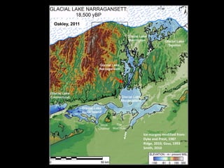Oakley, 2011




               Ice margins modified from:
               Dyke and Prest, 1987
               Ridge, 2010; Goss, 1993
               Smith, 2010
 