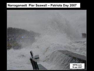 Narragansett Pier Seawall – Patriots Day 2007




                                          WPRI.com
                                          16 apr 2007
 