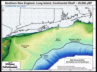 Southern New England, Long Island, Continental Shelf ~ 26,000 yBP




                                                 Map Generated By:
                                             BA Oakley and JC Boothroyd
 