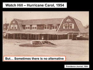 Watch Hill – Hurricane Carol, 1954




But… Sometimes there is no alternative

                                         Providence Journal, 1954
 