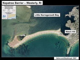 Napatree Barrier – Westerly, RI



                         Little Narragansett Bay




                                                        Watch Hill




                                             Hehre and Boothroyd, 2007
 