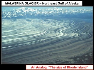 MALASPINA GLACIER – Northeast Gulf of Alaska




-




                   An Analog “The size of Rhode Island”
 