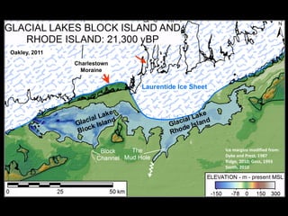 Oakley, 2011
               Charlestown
                 Moraine




                             Ice margins modified from:
                             Dyke and Prest, 1987
                             Ridge, 2010; Goss, 1993
                             Smith, 2010
 