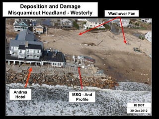 Deposition and Damage
Misquamicut Headland - Westerly    Washover Fan




  Andrea
                       MSQ - And
   Hotel
                        Profile
                                              RI DOT
                                            30 Oct 2012
 