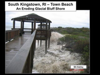 South Kingstown, RI – Town Beach
    An Eroding Glacial Bluff Shore




                                     BA Oakley
 