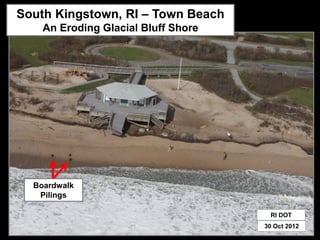 South Kingstown, RI – Town Beach
    An Eroding Glacial Bluff Shore




  Boardwalk
   Pilings

                                      RI DOT
                                     30 Oct 2012
 