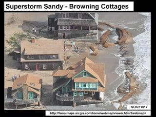 Superstorm Sandy - Browning Cottages




                                                              30 Oct 2012

             http://fema.maps.arcgis.com/home/webmap/viewer.html?webmap=
 