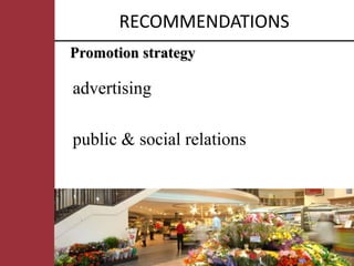 RECOMMENDATIONS
Promotion strategy

advertising

public & social relations
 