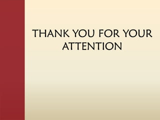 THANK YOU FOR YOUR
    ATTENTION
 