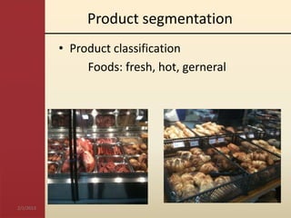 Product segmentation
           • Product classification
                Foods: fresh, hot, gerneral




2/1/2013
 