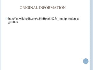 ORIGINAL INFORMATION http://en.wikipedia.org/wiki/Booth%27s_multiplication_algorithm 