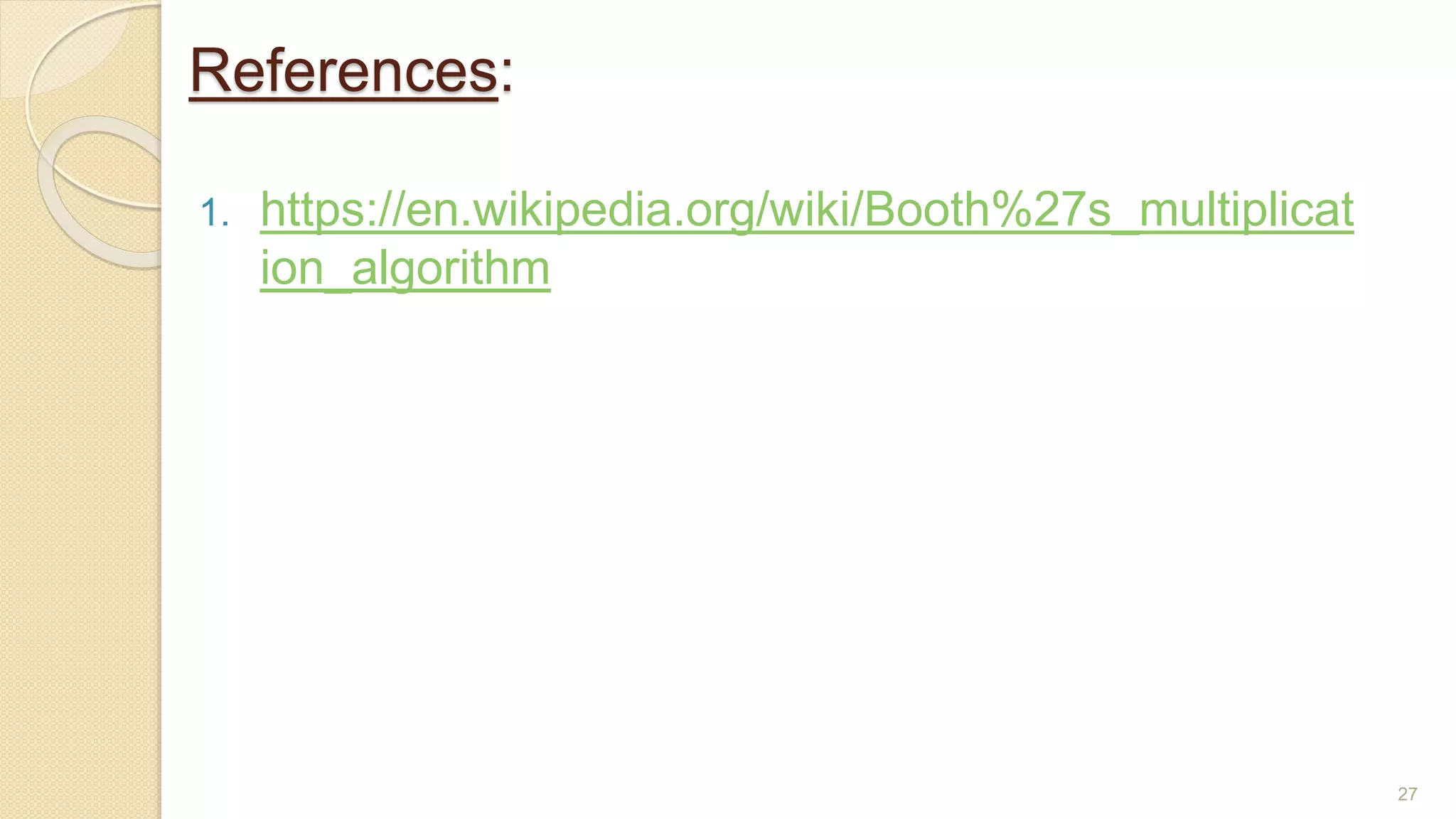 References:
27
1. https://en.wikipedia.org/wiki/Booth%27s_multiplicat
ion_algorithm
 