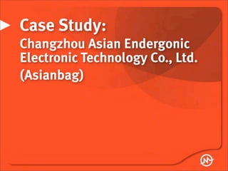Case Study:
Changzhou Asian Endergonic
Electronic Technology Co., Ltd.
(Asianbag)
 