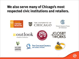 We also serve many of Chicago’s most
respected civic institutions and retailers.
 