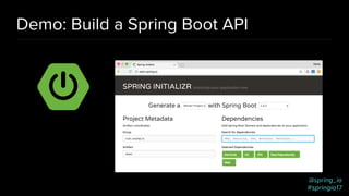 @spring_io
#springio17
Demo: Build a Spring Boot API
 