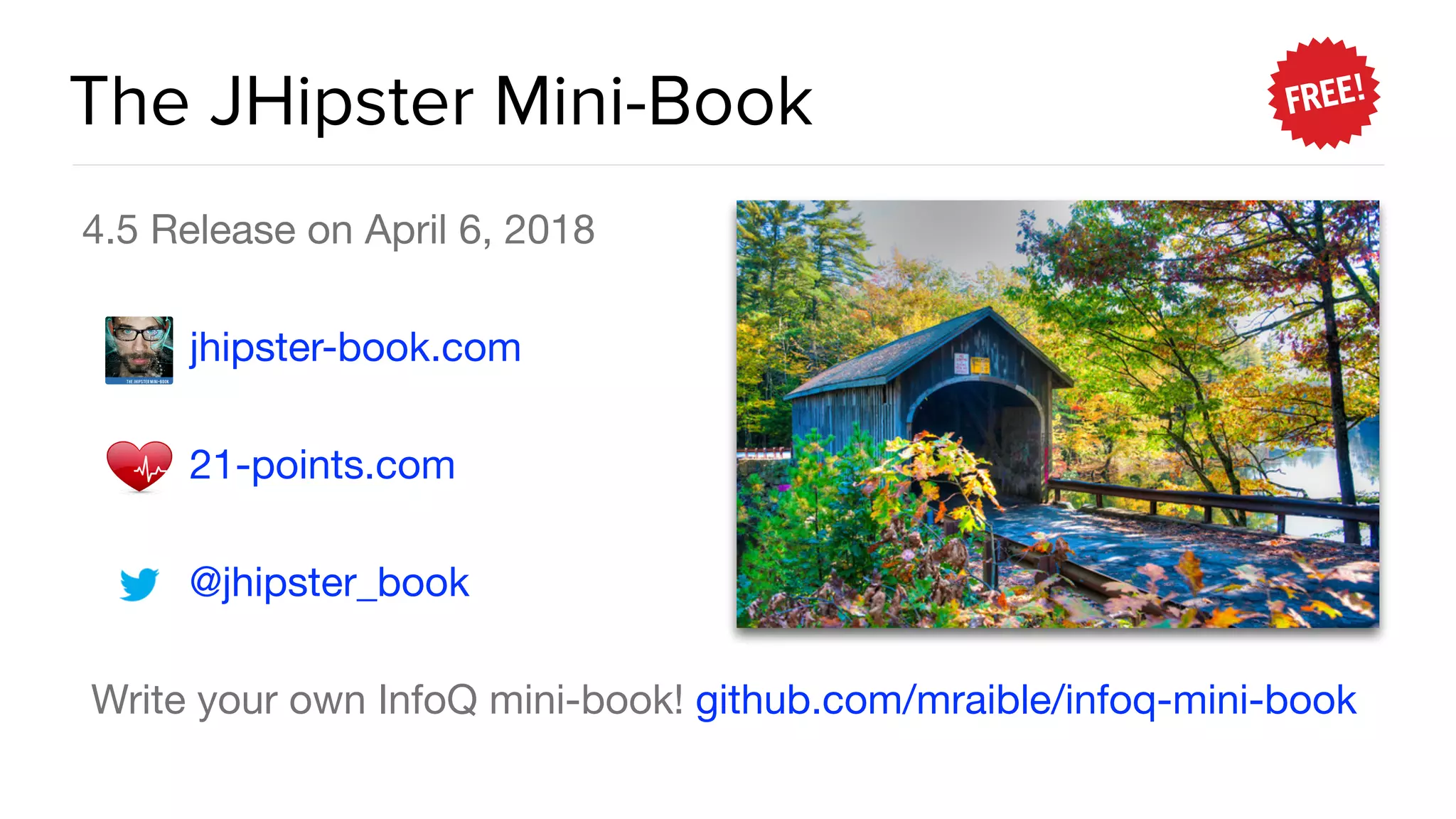The JHipster Mini-Book
4.5 Release on April 6, 2018

jhipster-book.com 

21-points.com 

@jhipster_book

Write your own InfoQ mini-book! github.com/mraible/infoq-mini-book
 