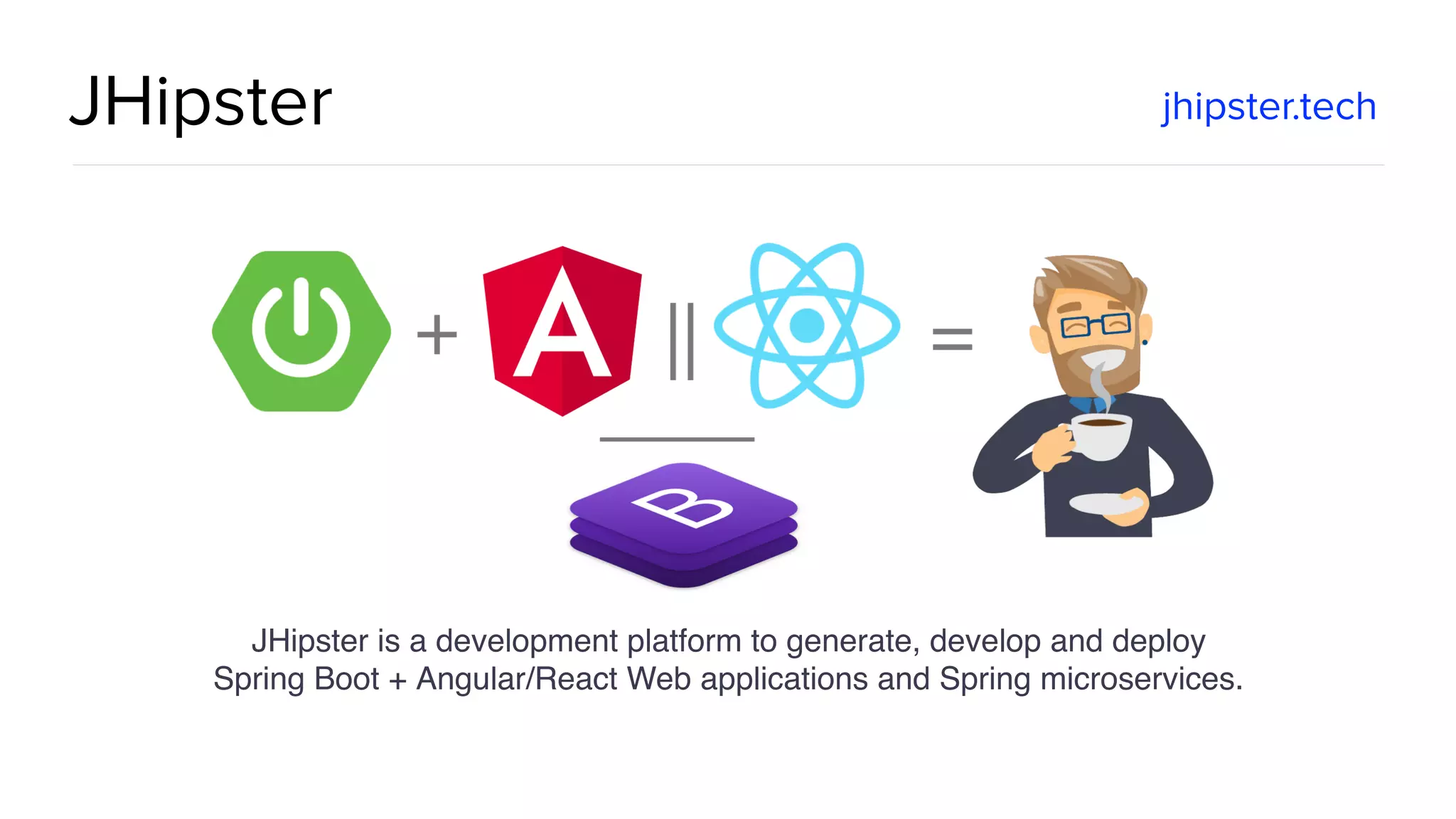 @spring_io #springio17 JHipster jhipster.tech JHipster is a development platform to generate, develop and deploy  Spring Boot + Angular/React Web applications and Spring microservices.  