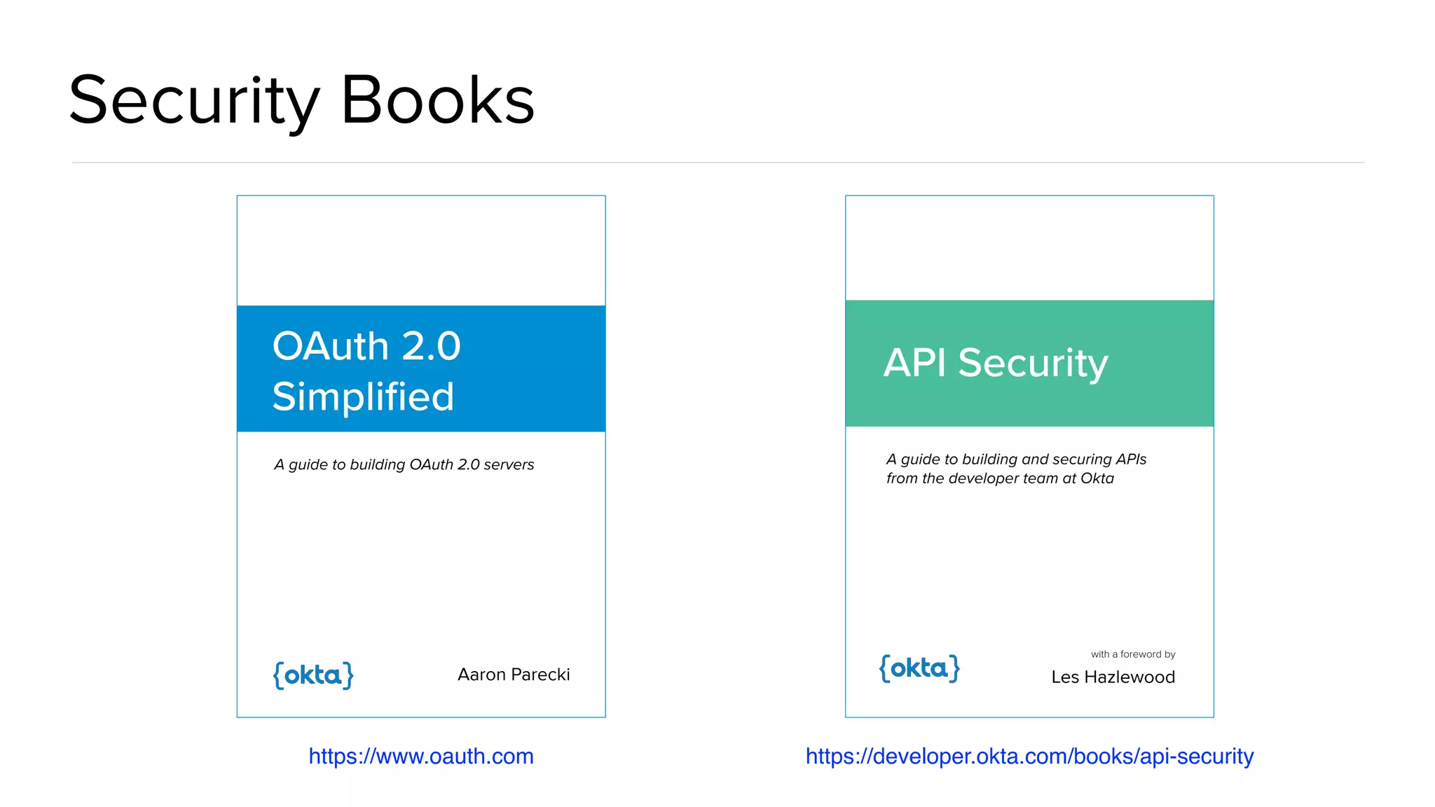 Security Books https://developer.okta.com/books/api-securityhttps://www.oauth.com 