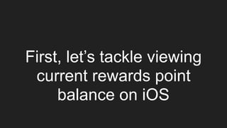 First, let’s tackle viewing
current rewards point
balance on iOS
 