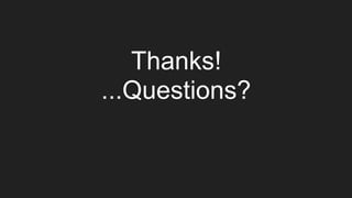 Thanks!
...Questions?
 