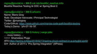 mgray@pivotal.io ~ ❯❯❯ $ cat /etc/bootiful_reactive.m4v
Bootiful Reactive Testing & CDC w/ Spring Boot 2
mgray@pivotal.io ...