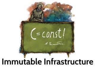 Immutable Infrastructure 
 