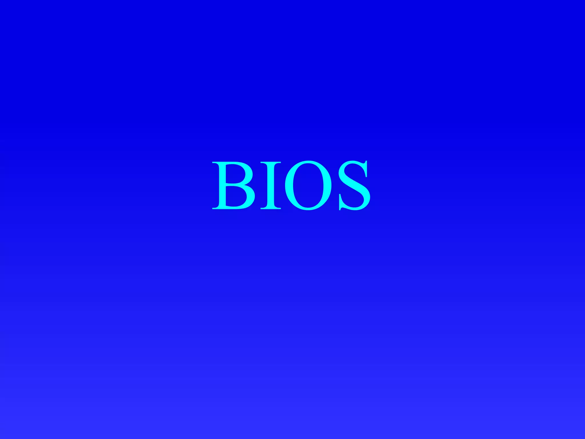 BIOS
 