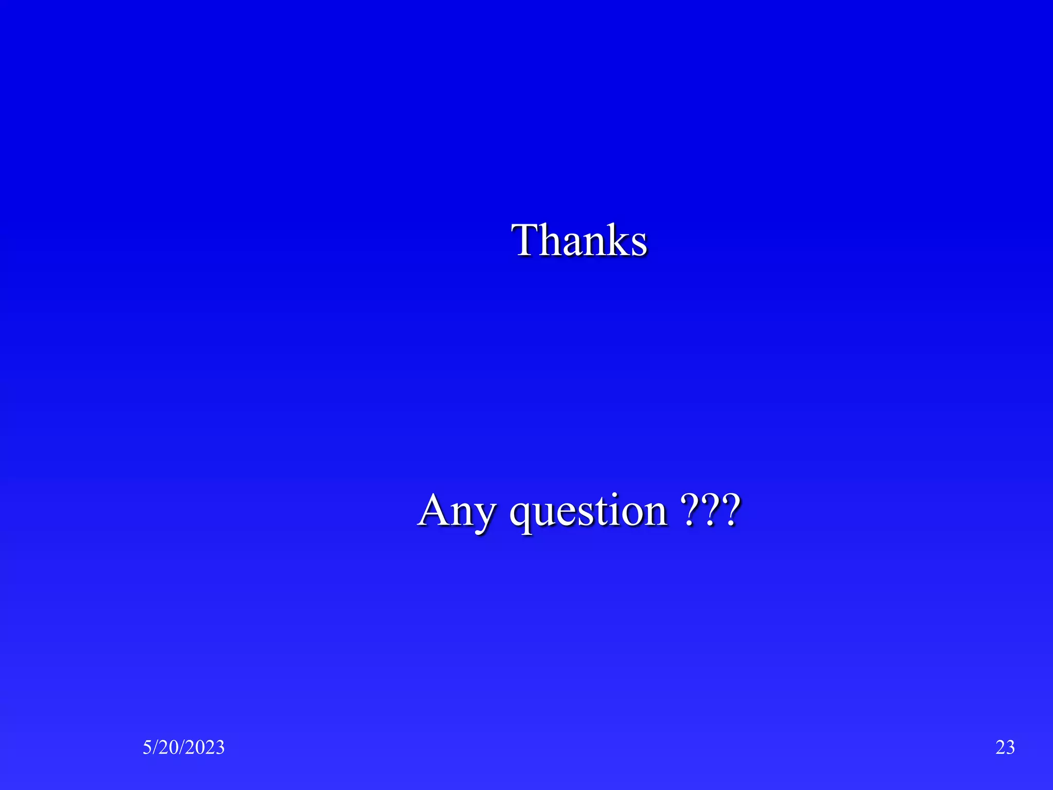 Thanks
Any question ???
5/20/2023 23
 
